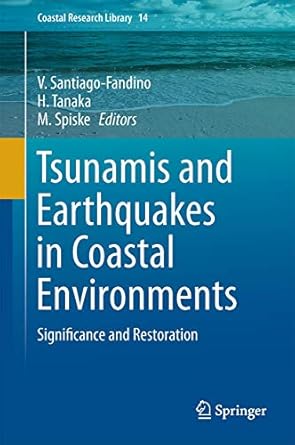 tsunamis and earthquakes in coastal environments significance and restoration 1st edition v santiago fandino