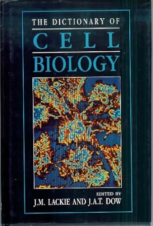 the dictionary of cell biology 1st edition j a t eds lackie, j m dow 0124325602, 978-0124325609