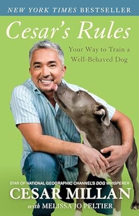 cesars rules your way to train a well behaved dog 1st edition cesar millan ,melissa jo peltier 0307716872,