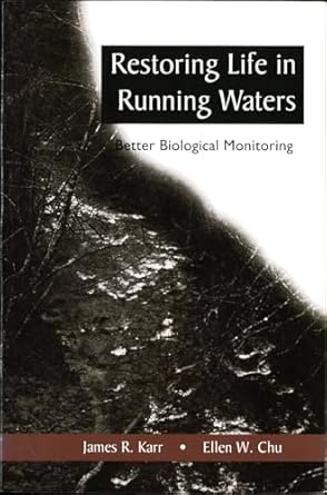 restoring life in running waters better biological monitoring 1st edition james r karr ,ellen w chu