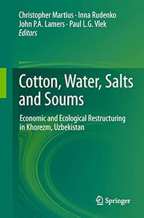 cotton water salts and soums economic and ecological restructuring in khorezm uzbekistan 1st edition