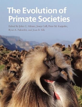 the evolution of primate societies 1st edition john c mitani ,josep call ,peter m kappeler ,ryne a palombit
