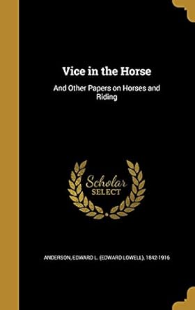 vice in the horse and other papers on horses and riding 1st edition edward l 184 anderson 1372681612,
