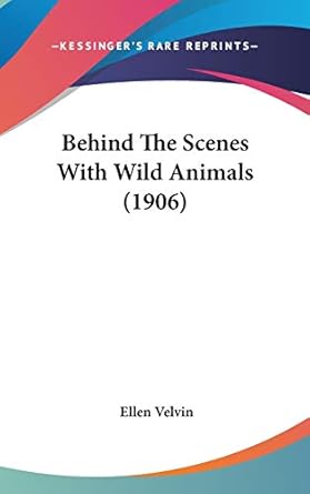 behind the scenes with wild animals 1st edition ellen velvin 1120366518, 978-1120366511