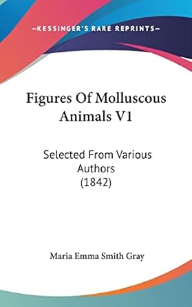 figures of molluscous animals v1 selected from various authors 1st edition maria emma smith gray 1120229618,