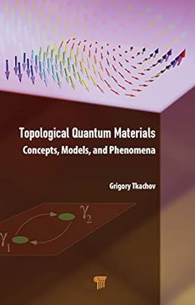 topological quantum materials concepts models and phenomena 1st edition grigory tkachov 9814968129,