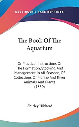 the book of the aquarium or practical instructions on the formation stocking and management in all seasons of