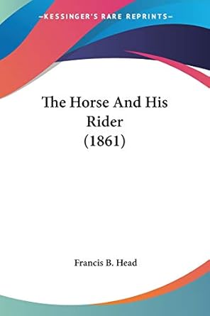 the horse and his rider 1st edition francis b head 054866952x, 978-0548669525