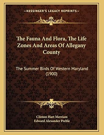 the fauna and flora the life zones and areas of allegany county the summer birds of western maryland 1st