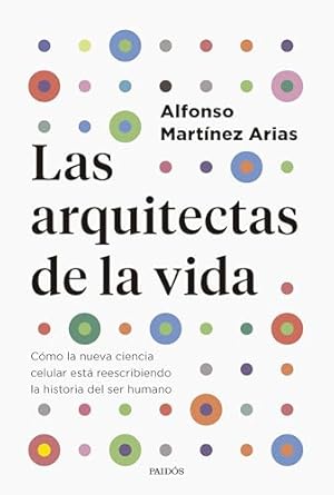 las arquitectas de la vida como la nueva ciencia celular esta reescribiendo la historia del ser humano 1st