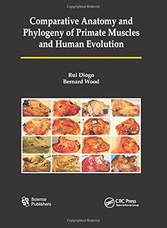 comparative anatomy and phylogeny of primate muscles and human evolution 1st edition rui diogo ,bernard a