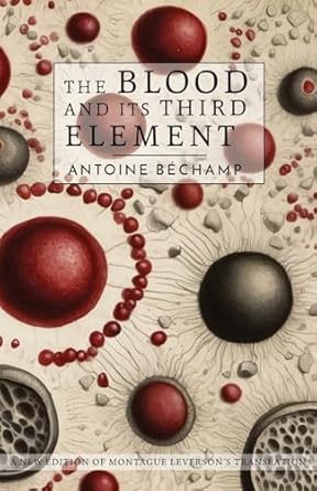the blood and its third element 1st edition antoine bechamp ,david major 1541159357, 978-1541159358