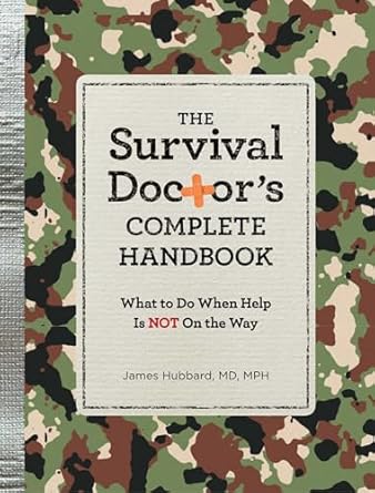 the survival doctors complete handbook what to do when help is not on the way 1st edition james hubbard