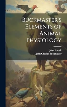 buckmasters elements of animal physiology 1st edition john charles buckmaster ,john angell 1019562501,