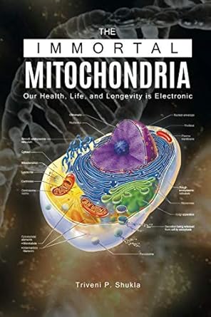the immortal mitochondria our health life and longevity is electronic 1st edition triveni p shukla