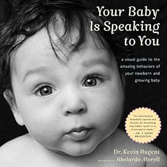 your baby is speaking to you a visual guide to the amazing behaviors of your newborn and growing baby 1st