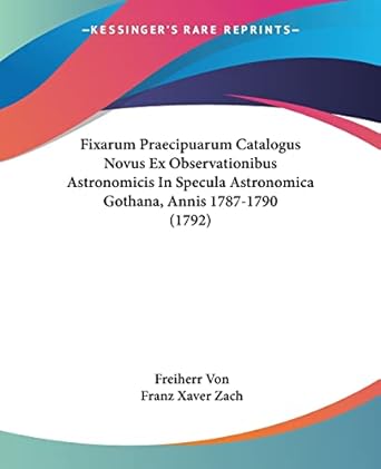 fixarum praecipuarum catalogus novus ex observationibus astronomicis in specula astronomica gothana annis