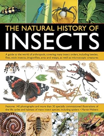 the natural history of insects a guide to the world of arthropods covering many insect orders including