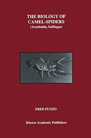 the biology of camel spiders arachnida solifugae 1st edition fred punzo 0792381556, 978-0792381556