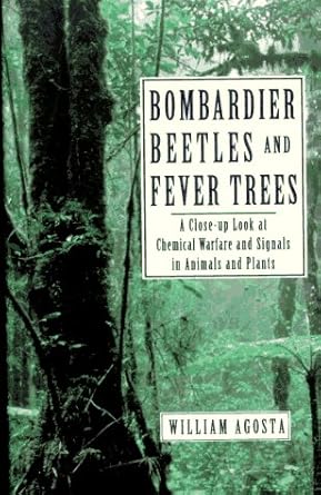 bombardier beetles and fever trees a close up look at chemical warfare and signals in animals and plants 1st
