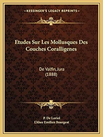 etudes sur les mollusques des couches coralligenes de valfin jura 1st edition p de loriol ,l'abee emilien