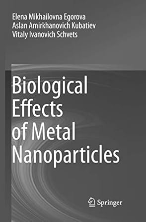 biological effects of metal nanoparticles 1st edition elena mikhailovna egorova ,aslan amirkhanovich kubatiev