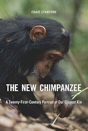the new chimpanzee a twenty first century portrait of our closest kin 1st edition craig stanford 0674977114,