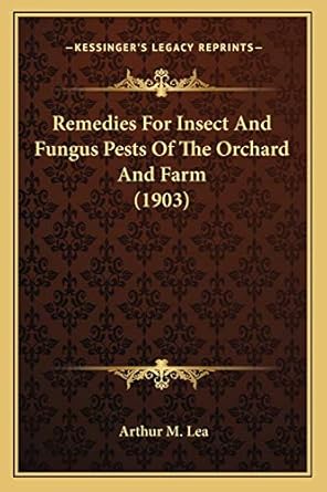 remedies for insect and fungus pests of the orchard and farm 1st edition arthur m lea 116692243x,