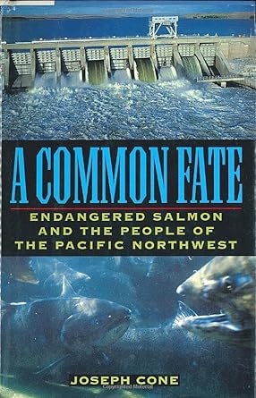 a common fate endangered salmon and the people of the pacific northwest 1st edition joseph cone 0805023887,