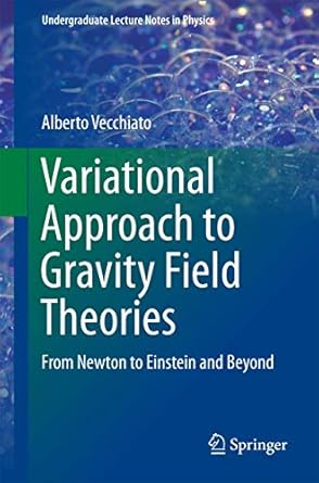 variational approach to gravity field theories from newton to einstein and beyond 1st edition alberto
