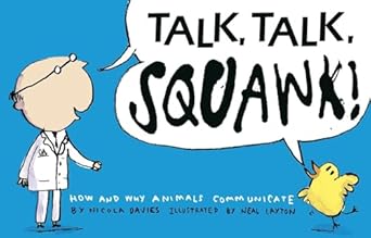 talk talk squawk a humans guide to animal communication 1st edition nicola davies ,neal layton 0763650889,