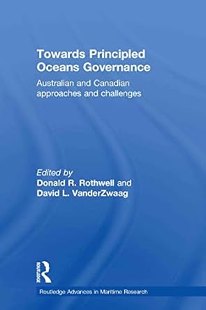 towards principled oceans governance 1st edition donald r rothwell ,david l vanderzwaag 0415512395,