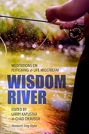 wisdom river meditations on fly fishing and life midstream 1st edition rayelynn brandl ,pat munday ,kaitlyn