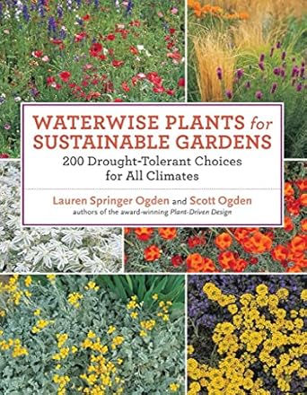 waterwise plants for sustainable gardens 200 drought tolerant choices for all climates 1st edition scott