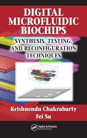 digital microfluidic biochips synthesis testing and reconfiguration techniques 1st edition krishnendu
