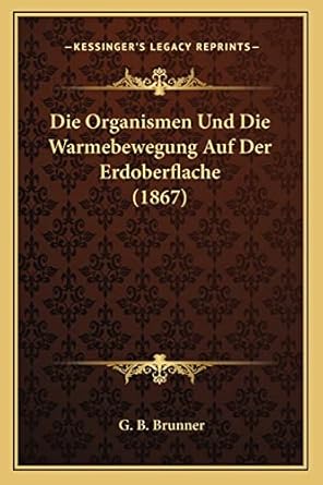 die organismen und die warmebewegung auf der erdoberflache 1st edition g b brunner 1168032865, 978-1168032867