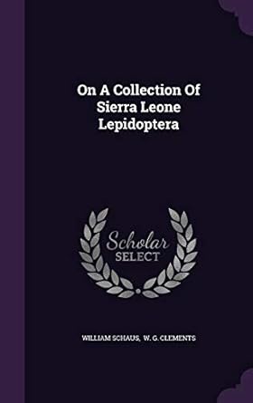 on a collection of sierra leone lepidoptera 1st edition william schaus ,w g clements 1343049652,