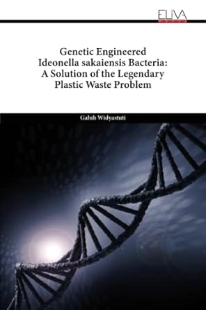 genetic engineered ideonella sakaiensis bacteria a solution of the legendary plastic waste problem 1st