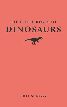 the little book of dinosaurs 1st edition rhys charles 0691259895, 978-0691259895