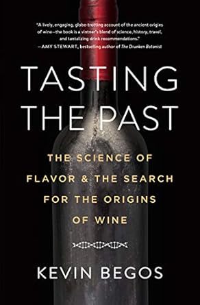 tasting the past the science of flavor and the search for the origins of wine 1st edition kevin begos