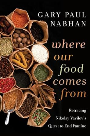 where our food comes from retracing nikolay vavilovs quest to end famine 1st edition gary paul nabhan