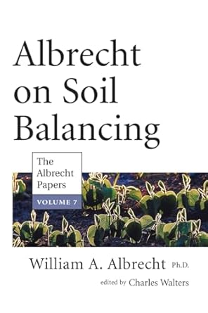 albrecht on soil balancing 1st edition william albrecht ,charles walters 1601730292, 978-1601730299
