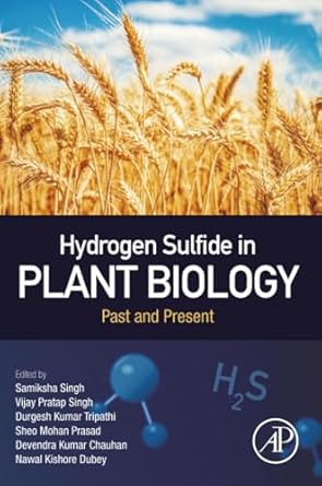 hydrogen sulfide in plant biology past and present 1st edition samiksha singh ,vijay pratap singh ,sheo mohan
