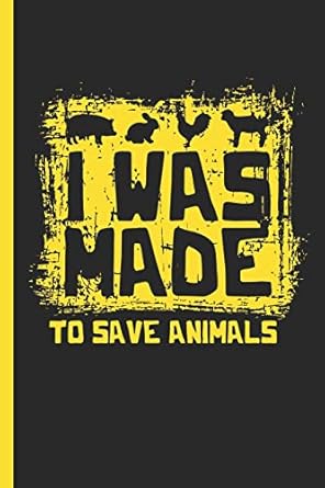 i was made to save aminals notebook and journal or diary for animal rights activists vegans vegetarians wide