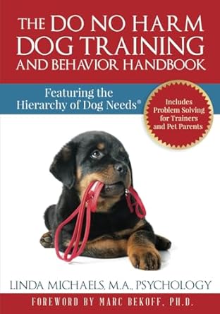 the do no harm dog training and behavior handbook featuring the hierarchy of dog needs 1st edition linda