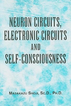 neuron circuits electronic circuits and self consciousness 1st edition masakazu shoji 0533159601,