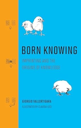 born knowing imprinting and the origins of knowledge 1st edition giorgio vallortigara ,claudia losi