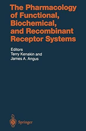 the pharmacology of functional biochemical and recombinant receptor systems 1st edition t kenakin ,j a angus
