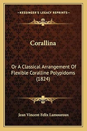 corallina or a classical arrangement of flexible coralline polypidoms 1st edition jean vincent felix