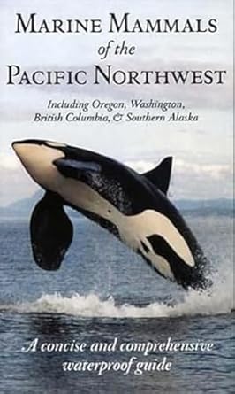 marine mammals of the pacific northwest including oregon washington british columbia and southern alaska 1st
